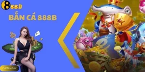 Bắn cá 888B - Thế Giới Bắn Cá Đổi Thưởng Xu Thật Cực Hot