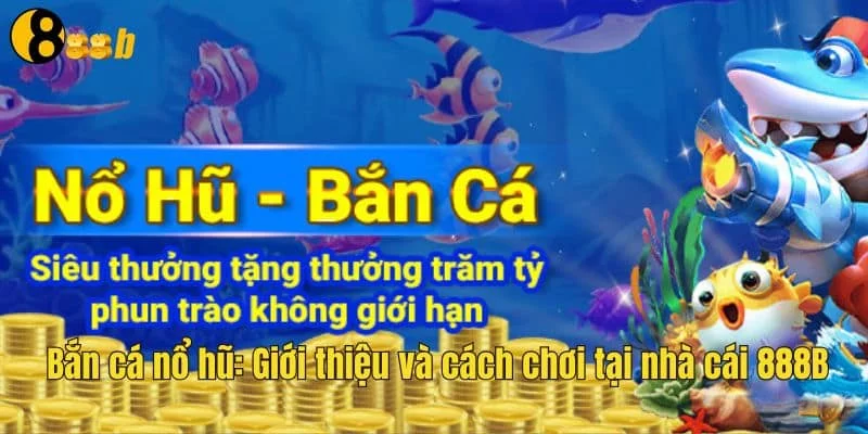Bắn cá nổ hũ rất quen thuộc với dân 888b Bắn cá nổ hũ rất quen thuộc với dân 888b