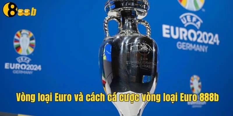 Giới thiệu cá cược vòng loại euro tại 888b