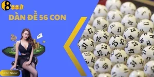 Khám Phá Dàn Đề 56 Con – Bí Quyết Chọn Số Dễ Trúng Từ 888B
