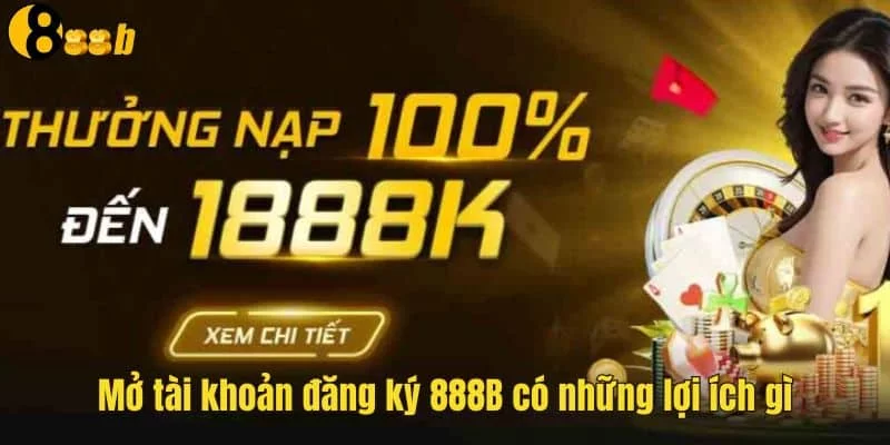 Nhiều ưu đãi cực hot khi mở tài khoản đăng ký 