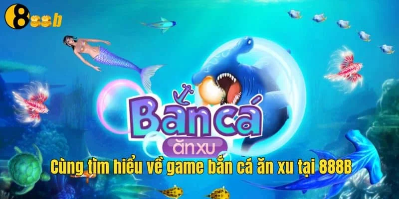 Tìm hiểu về game bắn cá ăn xu Tìm hiểu về game bắn cá ăn xu