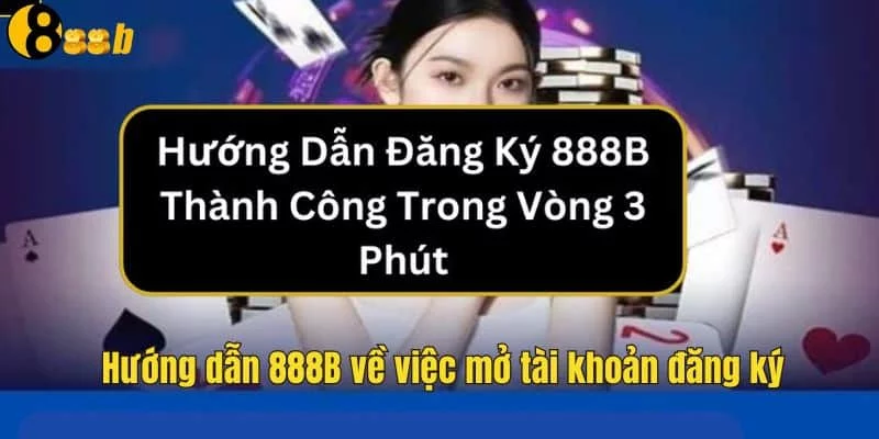Hướng dẫn 888B về mở tài khoản mới