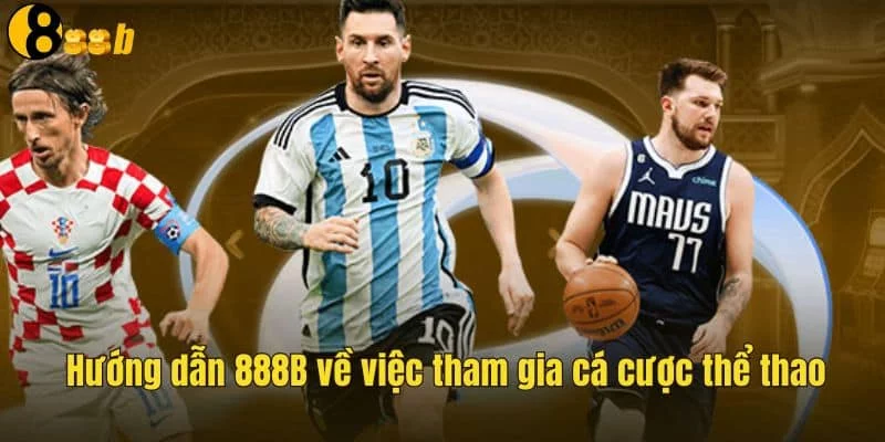 Hướng dẫn tham gia cá cược thể thao 888B