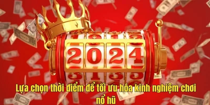 Lựa chọn thời điểm để tối ưu hóa kinh nghiệm chơi nổ hũ Lựa chọn thời điểm để tối ưu hóa kinh nghiệm chơi nổ hũ