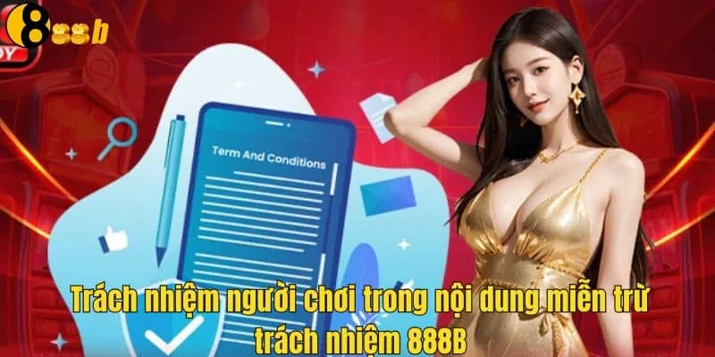 Trách nhiệm của người chơi trong nội dung miễn trừ Trách nhiệm của người chơi trong nội dung miễn trừ