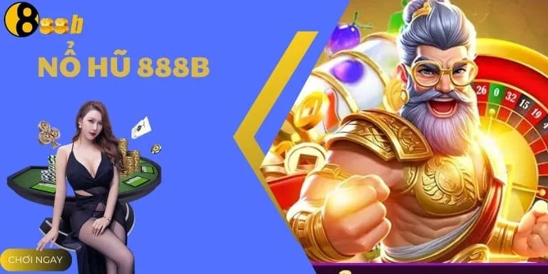 Nổ Hũ 888B - Thế Giới Quay Hũ Đổi Thưởng Hot Nhất 2025