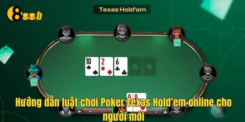 Hướng dẫn luật chơi Poker Texas Hold'em online cho người mới
