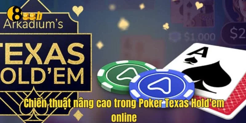 Chiến thuật nâng cao trong Poker Texas Hold'em online